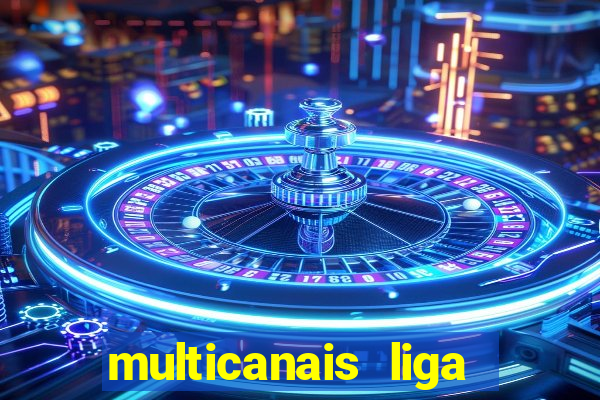 multicanais liga dos campees